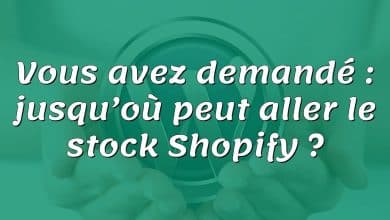 Vous avez demandé : jusqu’où peut aller le stock Shopify ?